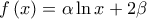 \displaystyle{f\left( x \right) = \alpha \ln x + 2\beta}