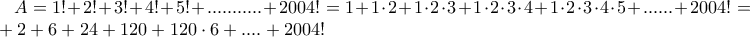 A=1!+2!+3!+4!+5!+...........+2004!=1+1\cdot 2+1\cdot 2\cdot 3+1\cdot 2 \cdot 3\cdot 4+1\cdot 2\cdot 3\cdot 4\cdot 5+......+2004!=1+2+6+24+120+120 \cdot 6+....+2004!