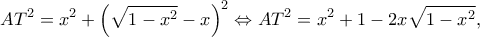 \displaystyle A{T^2} = {x^2} + {\left( {\sqrt {1 - {x^2}}  - x} \right)^2} \Leftrightarrow A{T^2} = {x^2} + 1 - 2x\sqrt {1 - {x^2}}, 