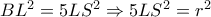 BL^2=5LS^2\Rightarrow 5LS^2=r^2