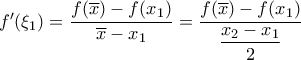 f'(\xi _1)= \dfrac{f(\overline{x})-f(x_1)}{\overline{x}-x_1} = \dfrac{f(\overline{x})-f(x_1)}{\dfrac{x_2-x_1}{2}}