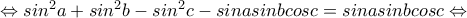 \Leftrightarrow sin^2a+sin^2b-sin^2c-sinasinbcosc=sinasinbcosc\Leftrightarrow