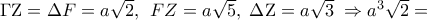 \Gamma {\rm Z} = \Delta F = a\sqrt 2 ,\;\,FZ = a\sqrt 5 ,\;\Delta {\rm Z} = a\sqrt 3 \; \Rightarrow a^3 \sqrt 2  =