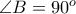 \angle B = 90^{o}