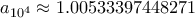 a_{10^4} \approx 1.00533397448271 a_{10^4} \approx 1.00533397448271