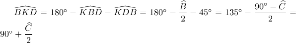 \widehat{BKD}=180^\circ-\widehat{KBD}-\widehat{KDB}=180^\circ-\dfrac{\widehat{B}}{2}-45^\circ=135^\circ-\dfrac{90^\circ-\widehat{C}}{2}=90^\circ+\dfrac{\widehat{C}}{2}