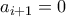 a_{i+1}=0