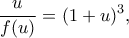 \displaystyle
\frac{u}{f(u)}=(1+u)^3,
\displaystyle
\frac{u}{f(u)}=(1+u)^3,