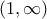 \displaystyle {(1,\infty)}
