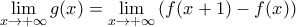 \displaystyle{\mathop {\lim }\limits_{x \to  + \infty } g(x) = \mathop {\lim }\limits_{x \to  + \infty } \left( {f(x + 1) - f(x)} \right)}