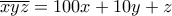 \overline{xyz} = 100 x + 10 y + z