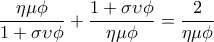 \displaystyle{\frac{\eta \mu \phi}{1+\sigma\upsilon\phi}+ \frac{1+\sigma\upsilon\phi}{\eta \mu \phi}=\frac{2}{\eta\mu \phi}}