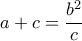  a+c= \dfrac{b^2}{c} 
