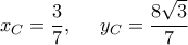 \displaystyle{x_C=\frac{3}{7}, \  \  \  \ y_C=\frac{8\sqrt{3}}{7}}