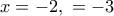 x=-2 , \ &chi;=-3
