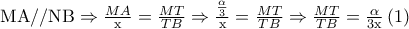 \textrm{MA//NB}\Rightarrow \frac{MA}{\textrm{x}}=\frac{MT}{TB}\Rightarrow \frac{\frac{\alpha }{3}}{\textrm{x}}=\frac{MT}{TB}\Rightarrow \frac{MT}{TB}=\frac{\alpha }{3\textrm{x}} \left ( 1 \right )