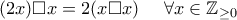 (2x)\Box x = 2(x\Box x) \ \ \ \  \forall x \in \mathbb{Z}_{\geq 0}