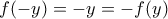 \displaystyle{ f(-y) = - y = - f(y) }