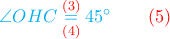 \color{cyan}\angle OHC \overset{{\color{red} (3)}}{\underset{{\color{red}(4)}}{=}} 45^\circ \qquad \color{red}(5) \color{cyan}\angle OHC \overset{{\color{red} (3)}}{\underset{{\color{red}(4)}}{=}} 45^\circ \qquad \color{red}(5)
