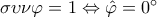 \sigma \upsilon \nu \varphi  = 1 \Leftrightarrow \hat \varphi  = 0^\circ
