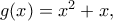 g(x)=x^2+x,