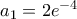 a_{1}=2e^{-4}