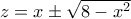 z=x\pm\sqrt{8-x^2}
