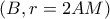 \left ( B,r=2AM \right )