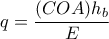 \displaystyle{q=\frac{(COA)h_{b}}{E}}