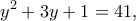 \displaystyle{y^2+3y+1=41,}