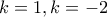 k=1,k=-2