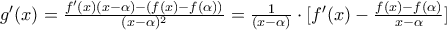 g'(x)=\frac{f'(x)(x-\alpha)-(f(x)-f(\alpha ))}{(x-\alpha )^2}=\frac{1}{(x-\alpha)}\cdot [f'(x)-\frac{f(x)-f(\alpha )}{x-\alpha }]