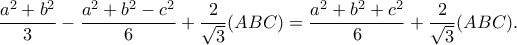 \displaystyle{\frac{a^2+b^2}{3}-\frac{a^2+b^2-c^2}{6}+\frac{2}{\sqrt{3}}(ABC)=\frac{a^2+b^2+c^2}{6}+\frac{2}{\sqrt{3}}(ABC).}