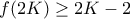 f(2K) \geq 2K-2