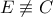 E \not\equiv C