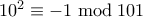 10^2 \equiv -1 \bmod 101