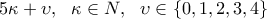\displaystyle {5\kappa+\upsilon, \ \ \kappa \in \mathtype{N}, \ \ \upsilon \in \{0, 1, 2, 3, 4 \}}
