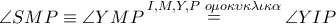 \angle SMP \equiv \angle YMP\mathop  = \limits^{I,M,Y,P\,\,o\mu o\kappa \upsilon \kappa \lambda \iota \kappa \alpha } \angle YIP