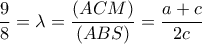 \dfrac{9}{8} = \lambda = \dfrac{(ACM)}{(ABS)} = \dfrac {a+c}{2c} 