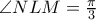 \angle NLM=\frac{\pi }{3}