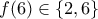 f(6)\in \left \{ 2,6 \right \}