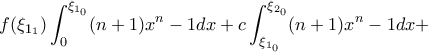 \displaystyle f(\xi_{1_1}) \int_0^{\xi_{1_0}}(n+1)x^n-1dx+c\int_{\xi_{1_0}}^{\xi_{2_0}}(n+1)x^n-1dx+