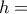 \displaystyle{h=}