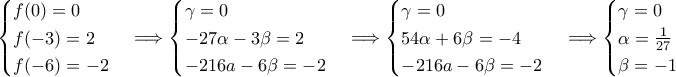\displaystyle \begin{cases} 
f(0)=0  \\  
 f(-3)=2 \\  
   f(-6)=-2 
\end{cases}\Longrightarrow  
\begin{cases} 
 \gamma =0 \\  
-27\alpha -3\beta =2 \\  
 -216a-6\beta =-2 
\end{cases}\Longrightarrow  
\begin{cases} 
 \gamma =0  \\  
  54\alpha +6\beta =-4 \\-216a-6\beta =-2  
\end{cases}\Longrightarrow 
\begin{cases} 
 \gamma =0 \\  
 \alpha =\frac{1}{27}  \\  
 \beta =-1  
\end{cases}