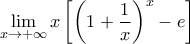 \displaystyle{\lim_{x\rightarrow +\infty}x\left[\left(1+\frac{1}{x}\right)^{x}-e\right]}