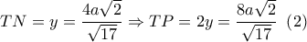 TN = y = \dfrac{{4a\sqrt 2 }}{{\sqrt {17} }} \Rightarrow TP = 2y = \dfrac{{8a\sqrt 2 }}{{\sqrt {17} }}\,\,\left( 2 \right)