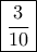 \boxed{\frac{3}{{10}}} \boxed{\frac{3}{{10}}}