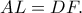 AL=DF.