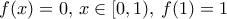 f(x) = 0, \, x\in [0,1), \, f(1)=1