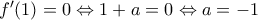 {f}'(1)=0\Leftrightarrow 1+a=0\Leftrightarrow a=-1